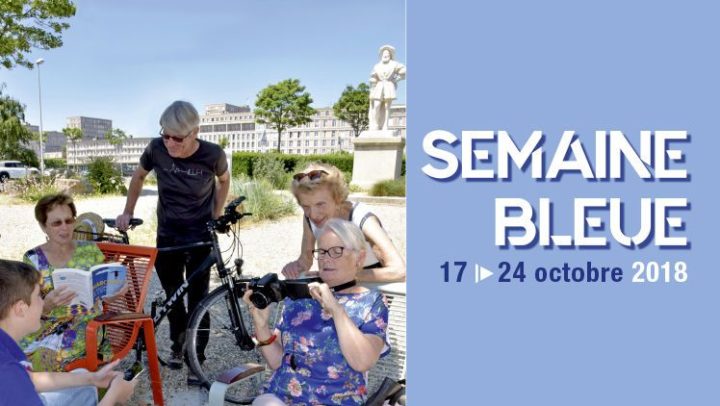 LE HAVRE – LA SEMAINE BLEUE DES RETRAITES ET DES PERSONNES ÂGÉES SE DÉROULE DU 17 AU 24 OCTOBRE 2018